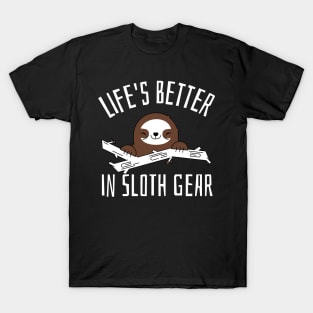 life is better in sloth gear T-Shirt